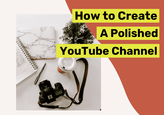How to Create a Polished YouTube Channel