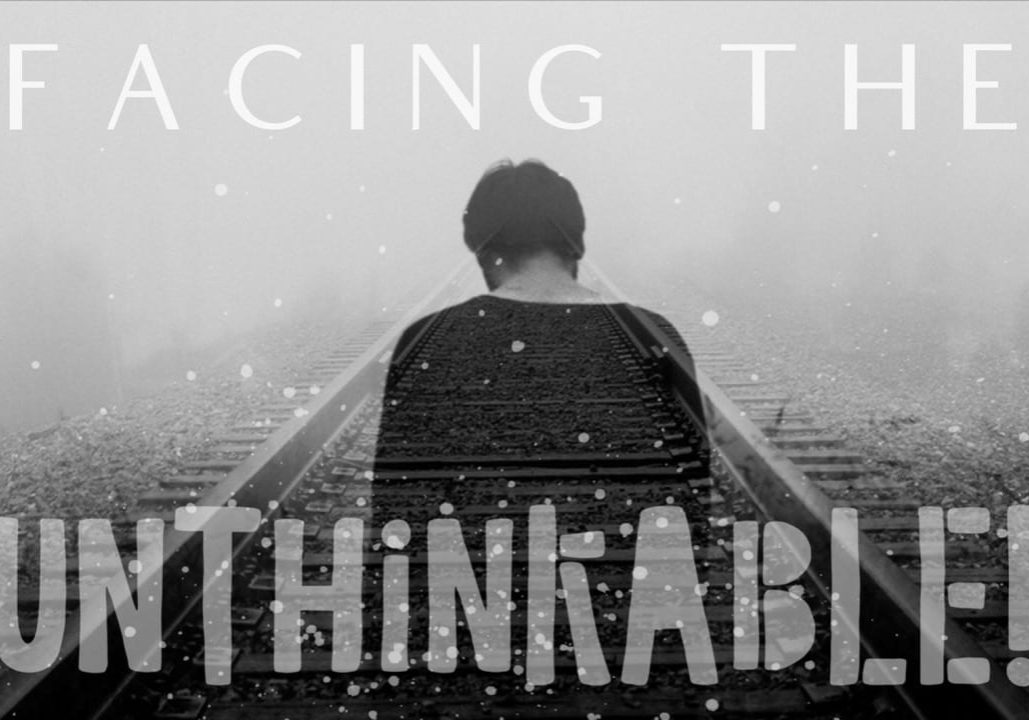 Facing the UNTHINKABLE Facing the UNTHINKABLE
