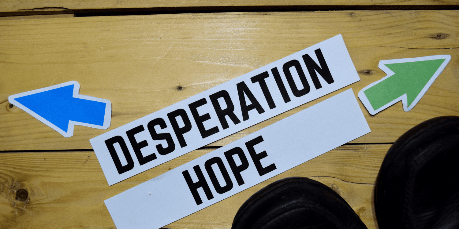 Desperation vs Hope Desperation vs Hope